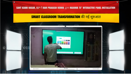 Sant Kabir Nagar, U.P में Ram Prakash Verma द्वारा Maxhub 75” Interactive Panel Installation – Smart Classroom Transformation की नई शुरुआत