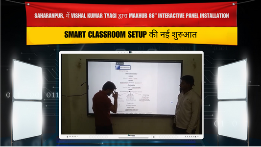 Saharanpur में Maxhub 86 Inch Interactive Panel Installation – Smart Classroom Case Study