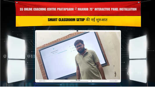 SS Online Coaching Centre Pratapgarh में Maxhub 75” Interactive Panel Installation | Smart Classroom Setup