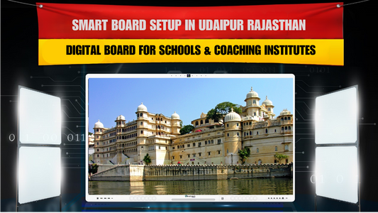 Smart Board Setup in Udaipur Rajasthan | Digital Board for Schools & Coaching Institutes