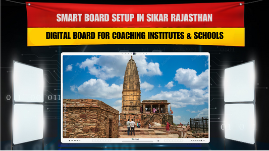 Smart Board Setup in Sikar Rajasthan | Digital Board for Coaching Institutes & Schools