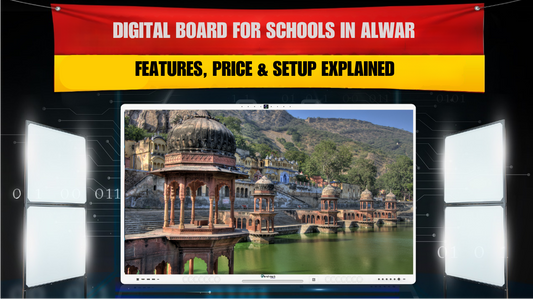 Digital Board for Schools in Alwar | Features, Price & Setup Explained
