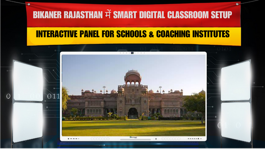 Bikaner Rajasthan में Smart Digital Classroom Setup | Interactive Panel for Schools & Coaching Institutes