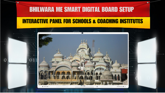 Bhilwara me Smart Digital Board Setup | Interactive Panel for Schools & Coaching Institutes