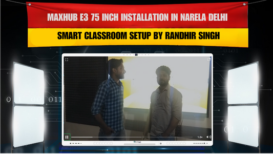 MAXHUB E3 75 Inch Installation in Narela Delhi | Smart Classroom Setup by Randhir Singh