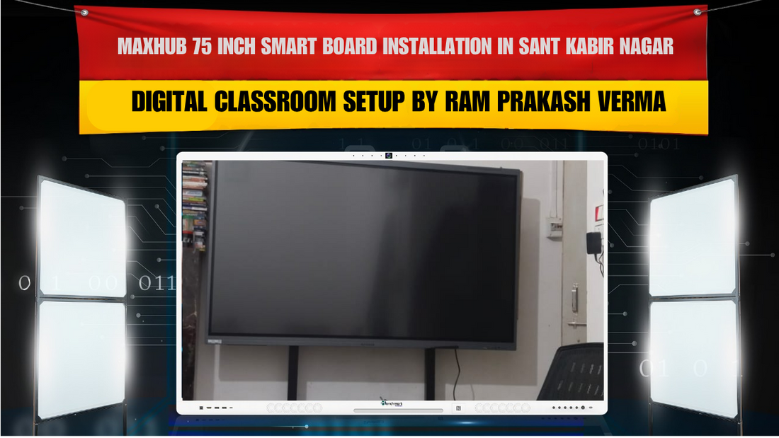 MAXHUB 75 Inch Smart Board Installation in Sant Kabir Nagar | Digital Classroom Setup by Ram Prakash Verma