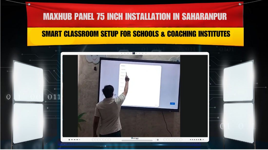 MAXHUB Panel 75 Inch Installation in Saharanpur | Smart Classroom Setup for Schools & Coaching Institutes