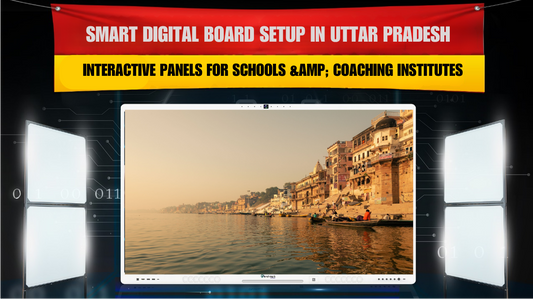 Smart Digital Board Setup in Uttar Pradesh | Interactive Panels for Schools &amp; Coaching Institutes