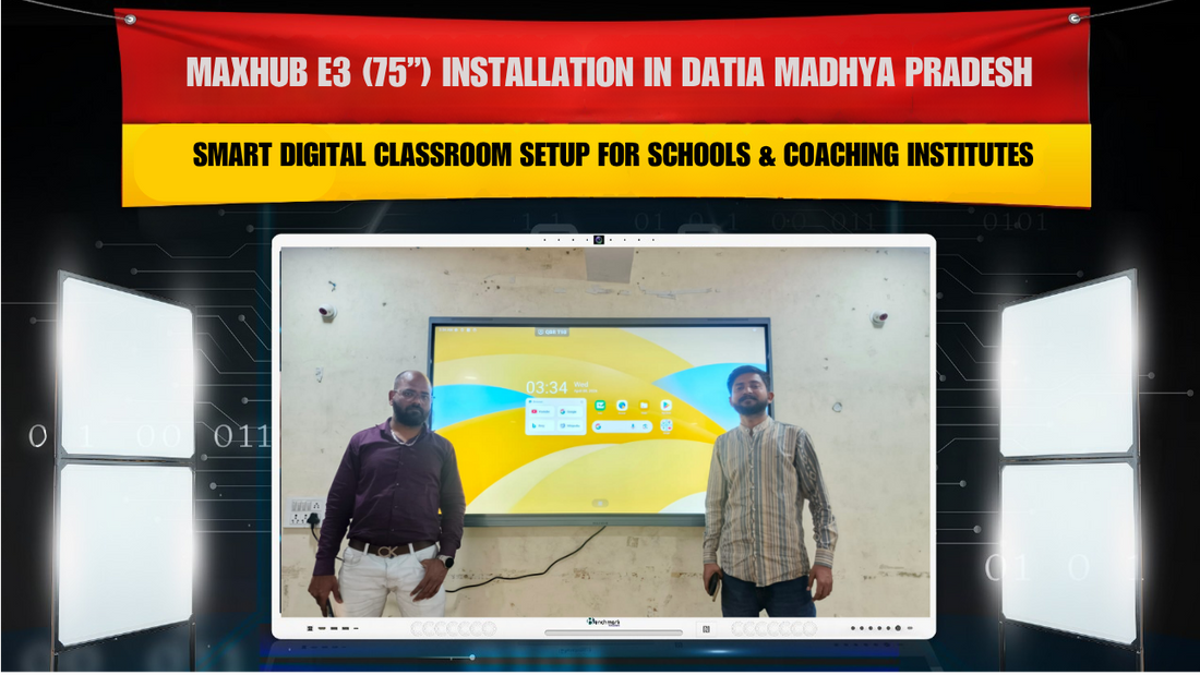 MAXHUB E3 (75”) Installation in Datia Madhya Pradesh | Smart Digital Classroom Setup for Schools & Coaching Institutes