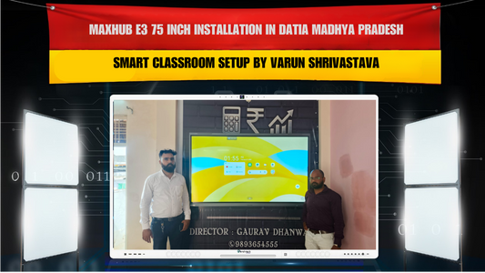 MAXHUB E3 75 Inch Installation in Datia Madhya Pradesh | Smart Classroom Setup by Varun Shrivastava