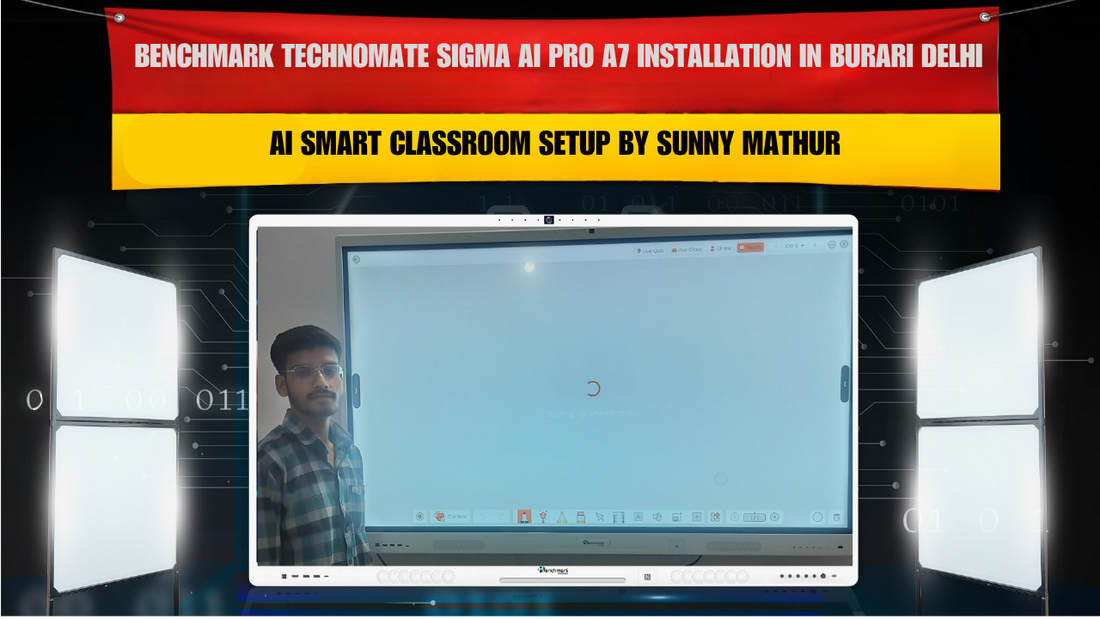 Benchmark Technomate Sigma AI Pro A7 Installation in Burari Delhi | AI Smart Classroom Setup by Sunny Mathur