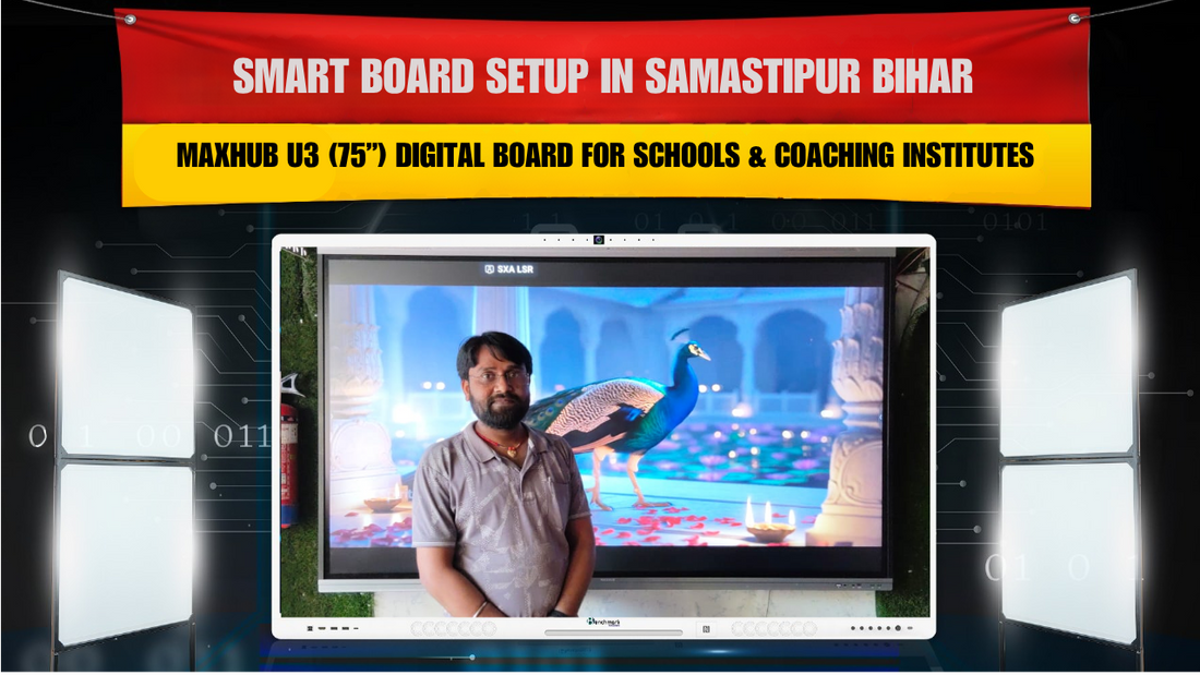 Smart Board Setup in Samastipur Bihar | MAXHUB U3 (75”) Digital Board for Schools & Coaching Institutes