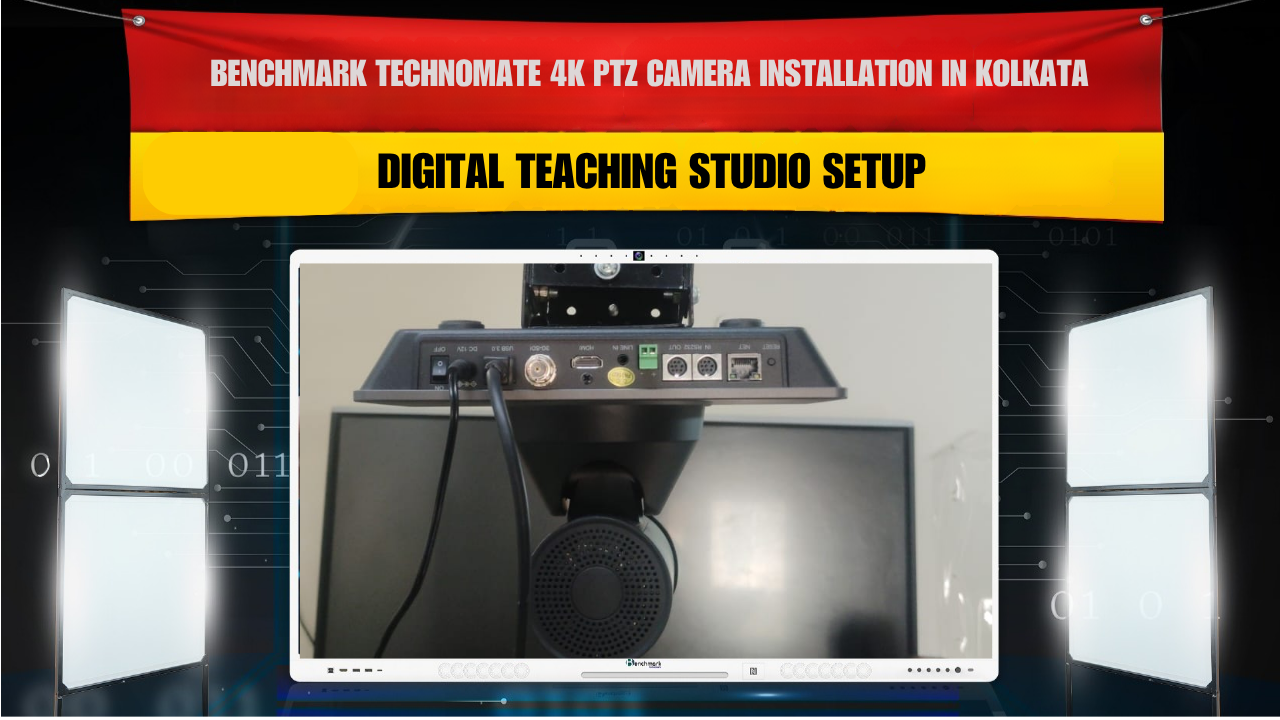 Benchmark Technomate 4K PTZ Camera Installation in Kolkata | Digital Teaching Studio Setup