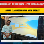 MAXHUB Panel 75 Inch Installation in Shahjahanpur | Smart Classroom Setup with Trolley