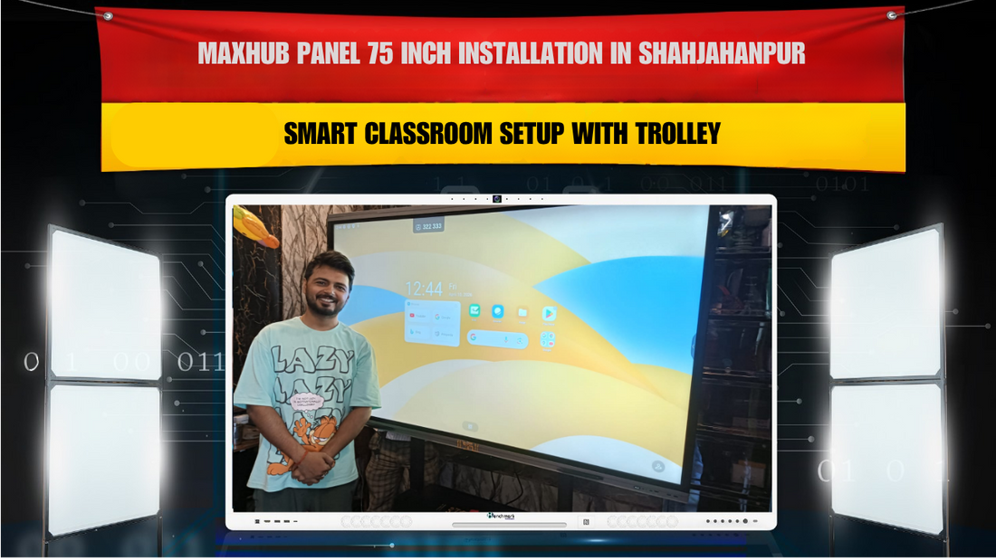 MAXHUB Panel 75 Inch Installation in Shahjahanpur | Smart Classroom Setup with Trolley