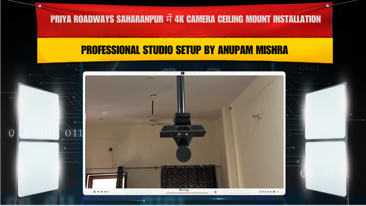Priya Roadways Saharanpur में 4K Camera Ceiling Mount Installation | Professional Studio Setup by Anupam Mishra