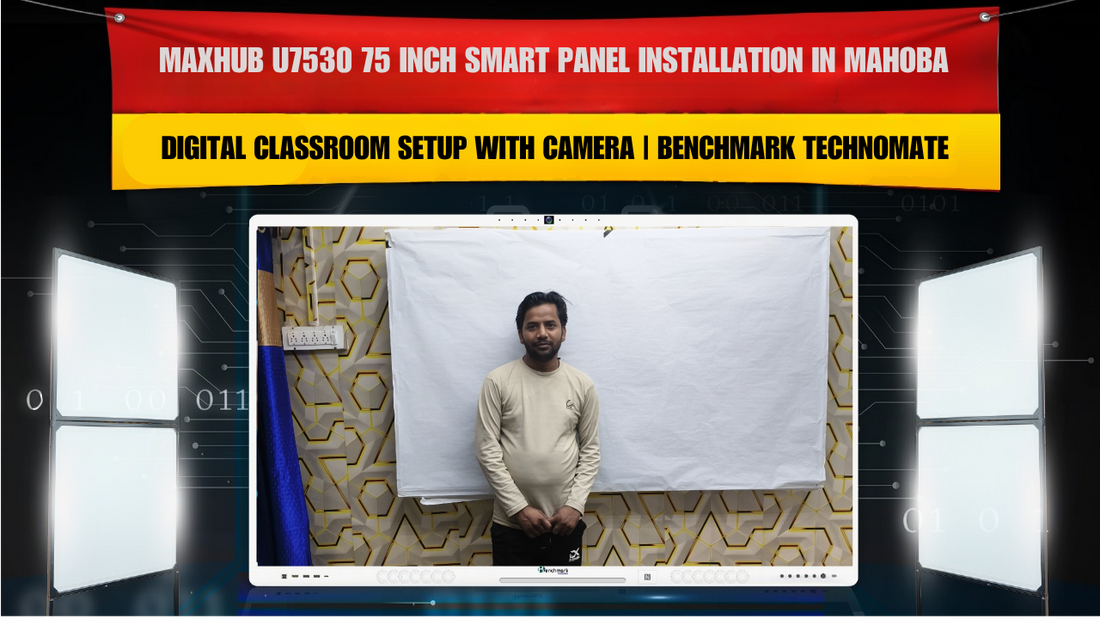 MAXHUB U7530 75 Inch Smart Panel Installation in Mahoba | Digital Classroom Setup with Camera | Benchmark Technomate
