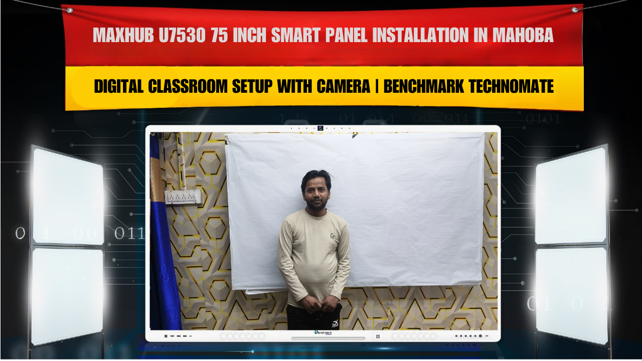 MAXHUB U7530 75 Inch Smart Panel Installation in Mahoba | Digital Classroom Setup with Camera | Benchmark Technomate