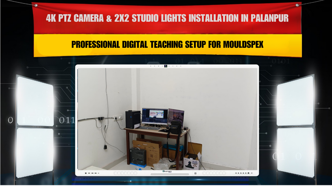 4K PTZ Camera & 2x2 Studio Lights Installation in Palanpur Gujarat | Professional Digital Teaching Setup for Mouldspex
