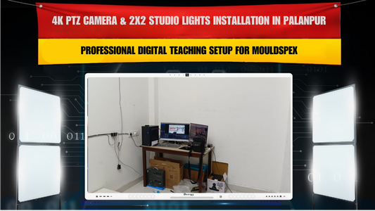 4K PTZ Camera & 2x2 Studio Lights Installation in Palanpur Gujarat | Professional Digital Teaching Setup for Mouldspex