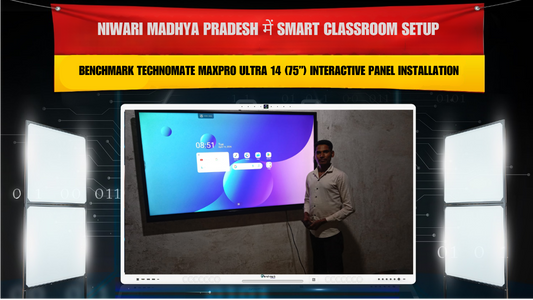 Niwari Madhya Pradesh में Smart Classroom Setup | Benchmark Technomate MaxPro Ultra 14 (75”) Interactive Panel Installation