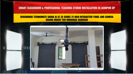 Smart Classroom & Professional Teaching Studio Installation in Jaunpur Uttar Pradesh with Benchmark Technomate Sigma AI A7 ZX Series 75 Inch Interactive Panel and Camera Ceiling Mount for Mohamad Shamsad