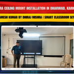Camera Ceiling Mount Installation in Dharwad, Karnataka for Ramesh Kumar by Dhiraj Mishra | Smart Classroom Setup