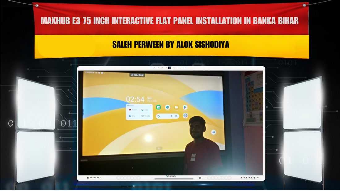MAXHUB E3 75 Inch Interactive Flat Panel Installation in Banka Bihar for Saleh Perween by Alok Sishodiya