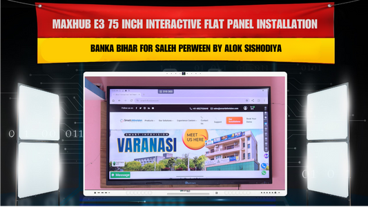 MAXHUB E3 75 Inch Interactive Flat Panel Installation in Banka Bihar for Saleh Perween by Alok Sishodiya