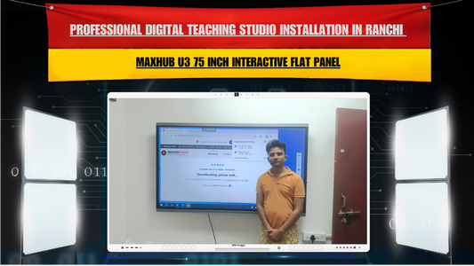 Professional Digital Teaching Studio Installation in Ranchi Jharkhand with Maxhub U3 75 Inch Interactive Flat Panel