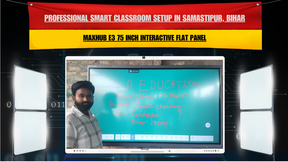 Professional Smart Classroom Setup in Samastipur, Bihar Using Maxhub E3 75 Inch Interactive Flat Panel