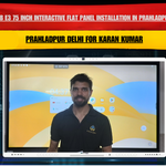 Maxhub E3 75 Inch Interactive Flat Panel Installation in Prahladpur Delhi | Karan Kumar