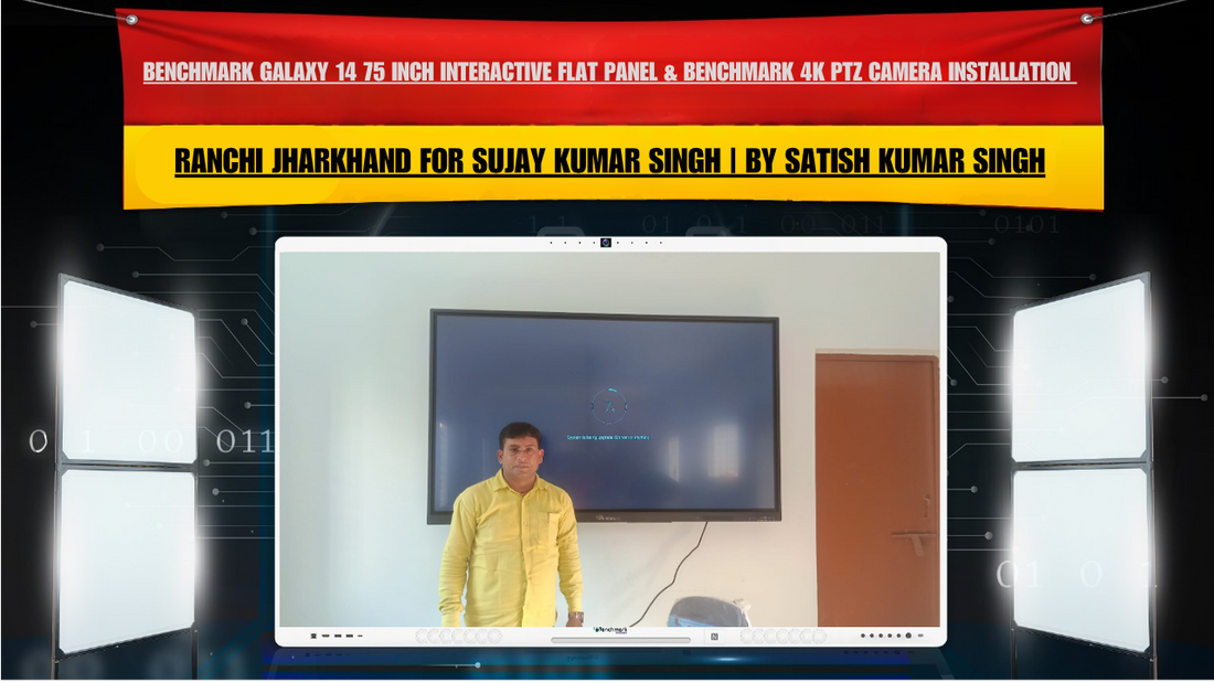 Benchmark Galaxy 14 75 Inch Interactive Flat Panel & Benchmark 4K PTZ Camera Installation in Ranchi Jharkhand for Sujay Kumar Singh | By Satish Kumar Singh