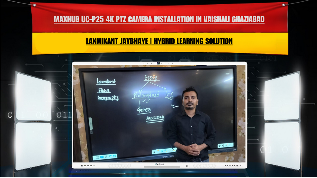 Maxhub UC-P25 4K PTZ Camera Installation in Vaishali Ghaziabad for Laxmikant Jaybhaye | Hybrid Learning Solution
