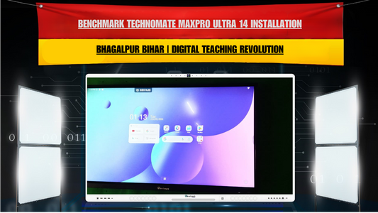 Benchmark Technomate MaxPro Ultra 14 Installation in Bhagalpur Bihar | Digital Teaching Revolution