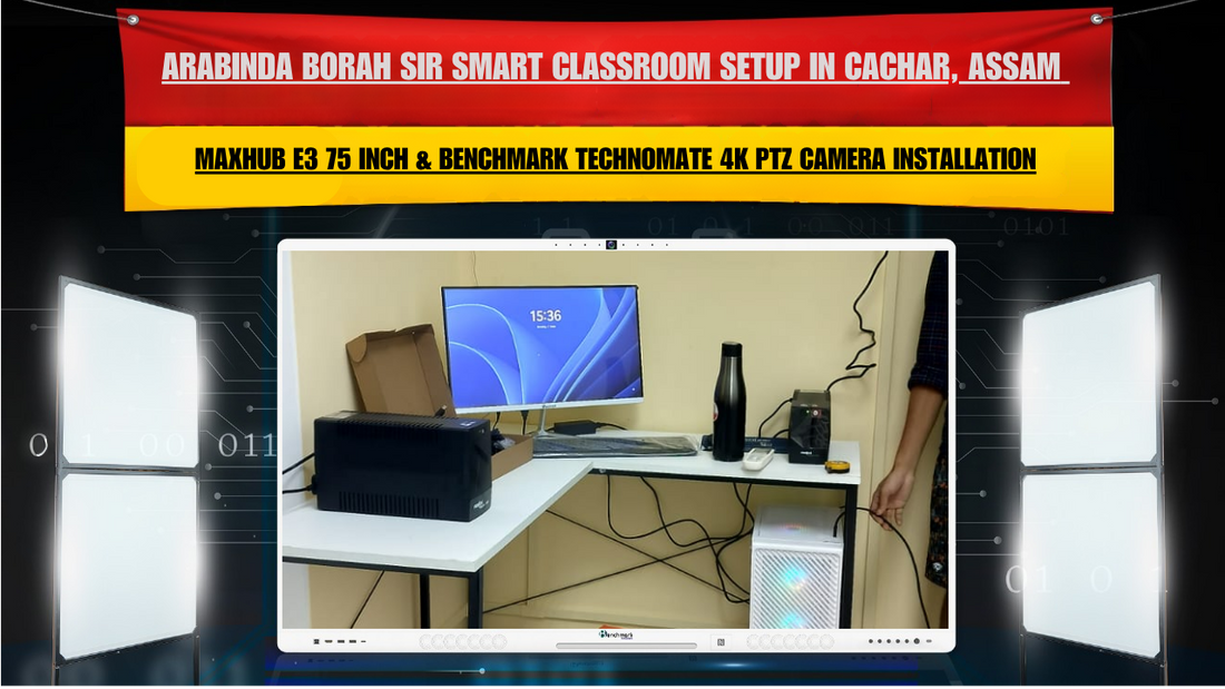 Arabinda Borah Sir Smart Classroom Setup in Cachar, Assam | Maxhub E3 75 Inch & Benchmark Technomate 4K PTZ Camera Installation