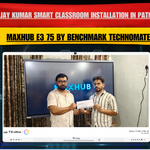Ajay Kumar Smart Classroom Installation in Patna | Maxhub E3 75 by Benchmark Technomate