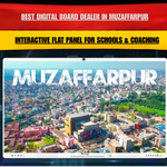 Best Digital Board Dealer in Muzaffarpur | Interactive Flat Panel for Schools & Coaching