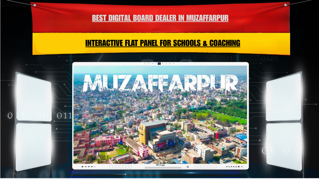 Best Digital Board Dealer in Muzaffarpur | Interactive Flat Panel for Schools & Coaching