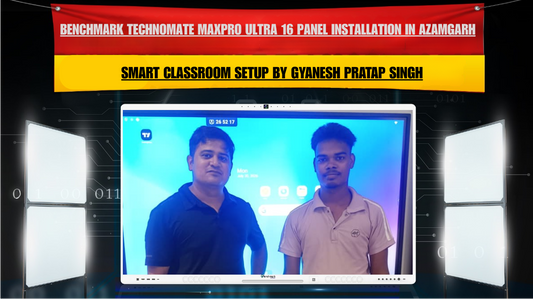 Benchmark Technomate MaxPro Ultra 16 Panel Installation in Azamgarh | Smart Classroom Setup by Gyanesh Pratap Singh
