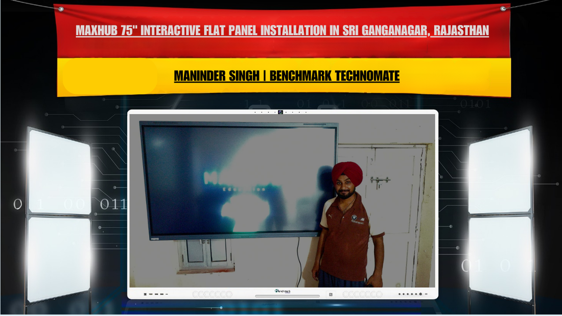 Maxhub 75" Interactive Flat Panel Installation in Sri Ganganagar, Rajasthan | Maninder Singh | Benchmark Technomate