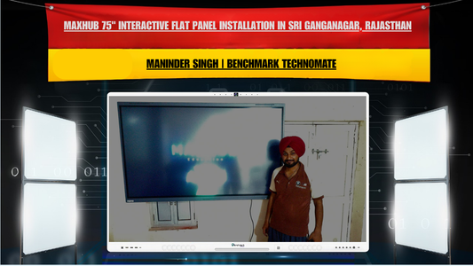 Maxhub 75" Interactive Flat Panel Installation in Sri Ganganagar, Rajasthan | Maninder Singh | Benchmark Technomate