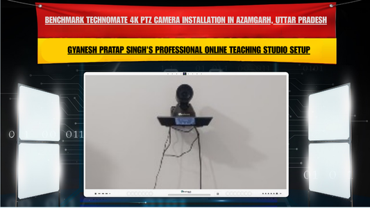 Benchmark Technomate 4K PTZ Camera Installation in Azamgarh, Uttar Pradesh | Gyanesh Pratap Singh's Professional Online Teaching Studio Setup