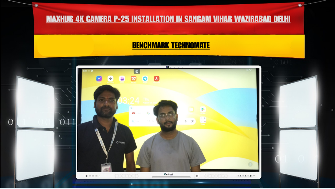 Maxhub 4K Camera P-25 Installation in Sangam Vihar Wazirabad Delhi | Benchmark Technomate