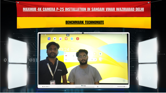 Maxhub 4K Camera P-25 Installation in Sangam Vihar Wazirabad Delhi | Benchmark Technomate