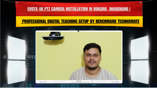 Evota 4K PTZ Camera Installation in Bokaro, Jharkhand | Professional Digital Teaching Setup by Benchmark Technomate