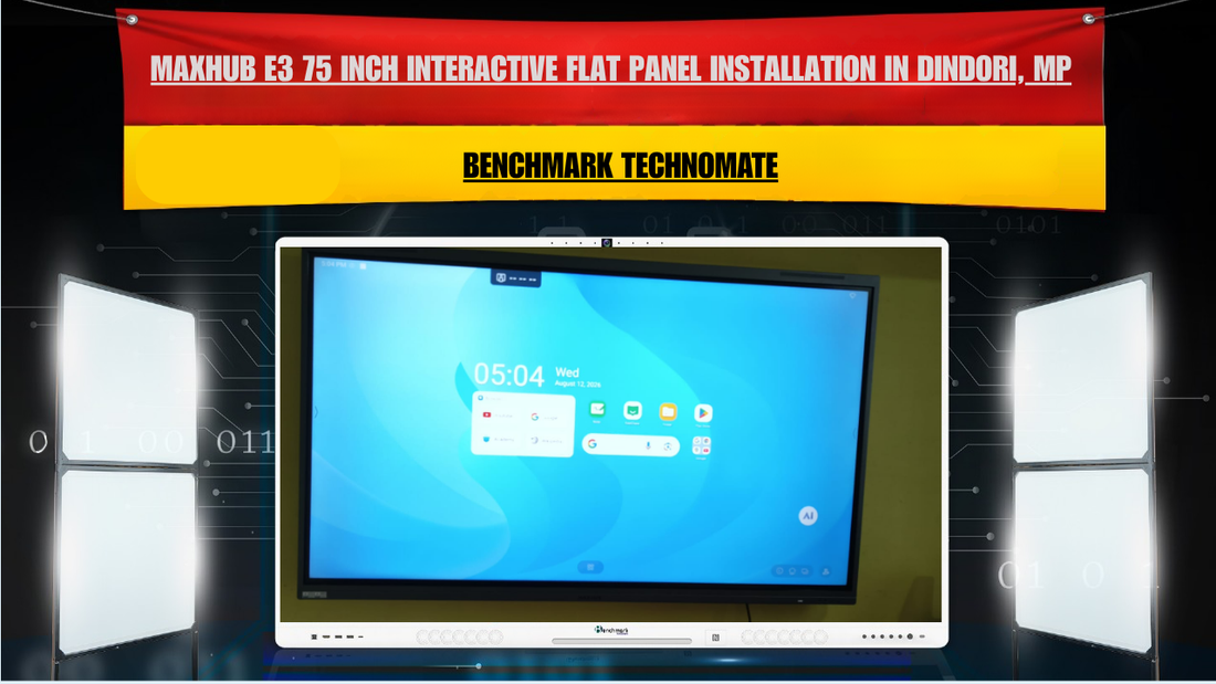 Maxhub E3 75 Inch Interactive Flat Panel Installation in Dindori, Madhya Pradesh | Benchmark Technomate