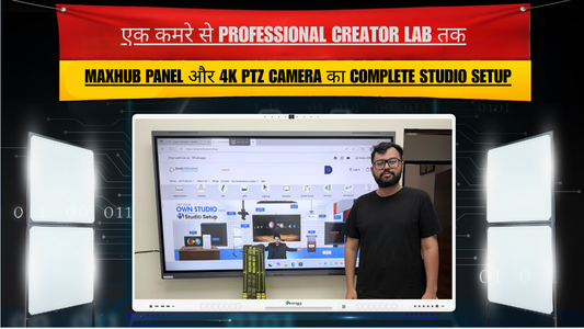 Creator Lab में MAXHUB E3 Panel और 4K PTZ Camera Studio Setup