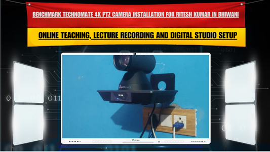 Benchmark Technomate 4K PTZ Camera Installation for Ritesh Kumar in Bhiwani, Haryana for Online Teaching, Lecture Recording and Digital Studio Setup