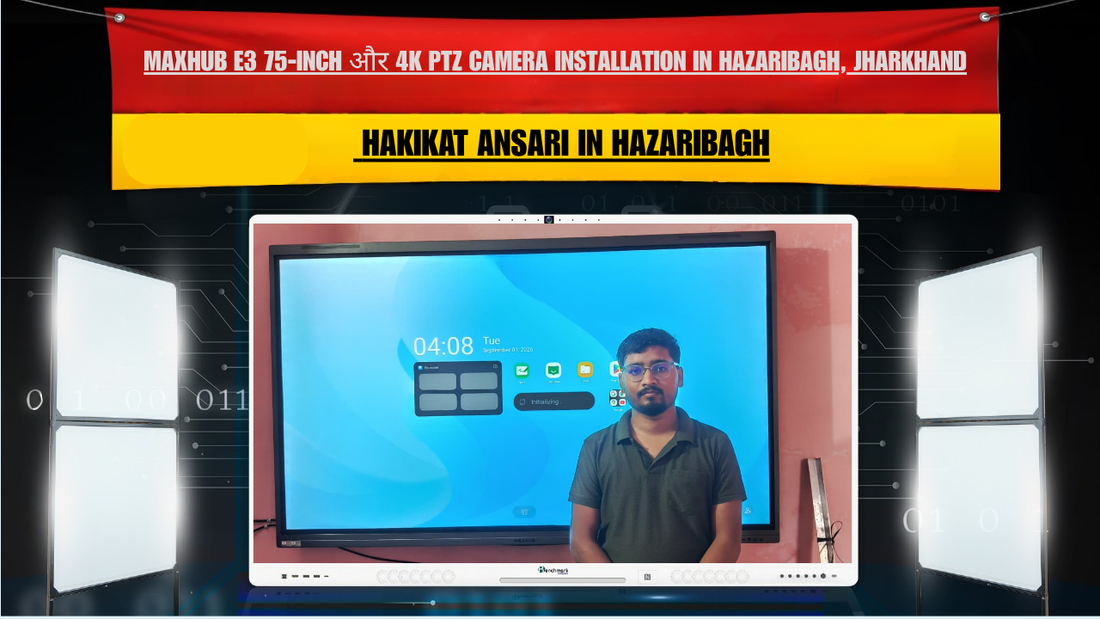 MAXHUB E3 75-Inch और 4K PTZ Camera Installation in Hazaribagh, Jharkhand